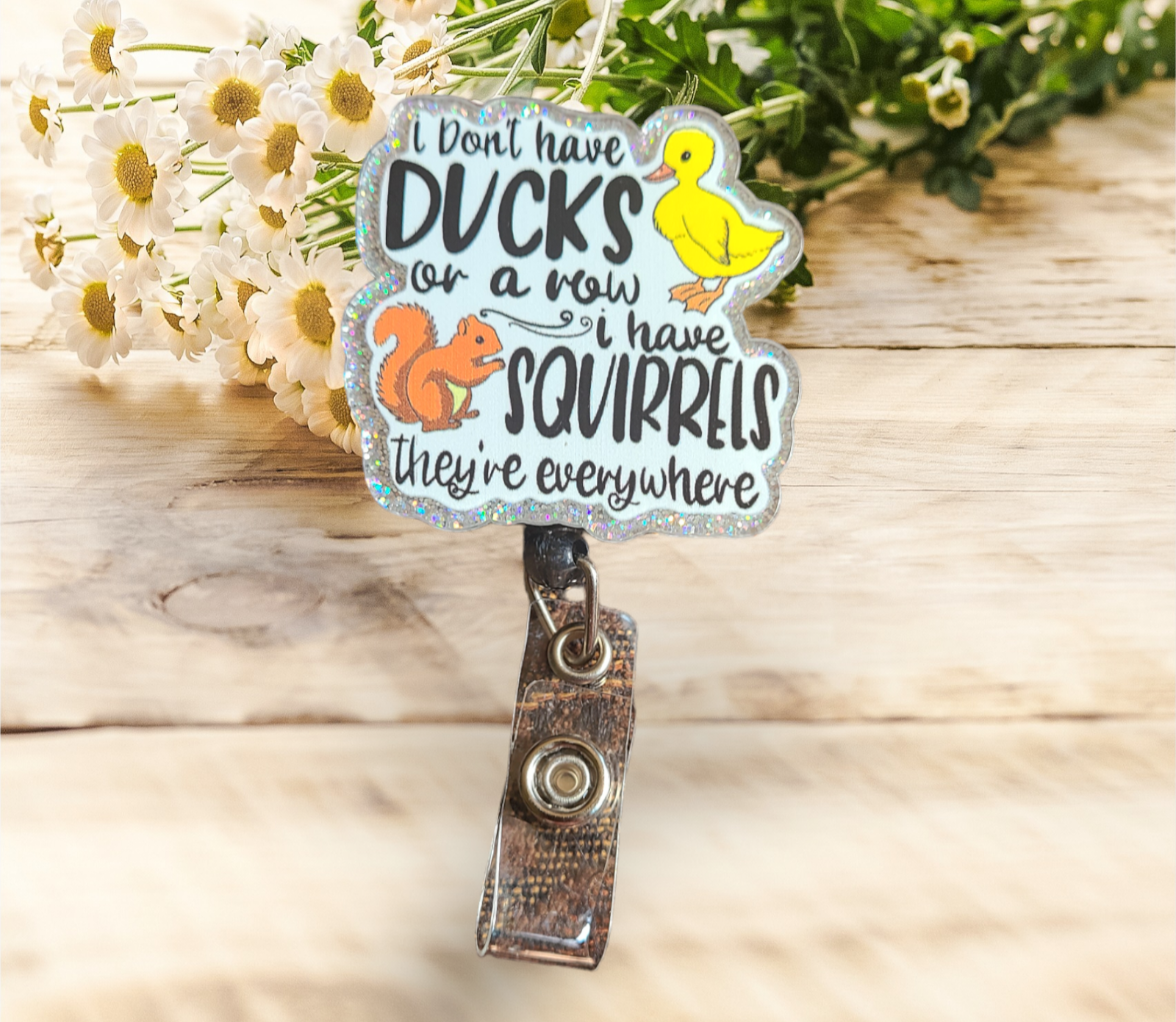 I Don't Have Ducks Or A Vow I Have Squirrels They've Everywhere Badge Reel - Pretty Things Created